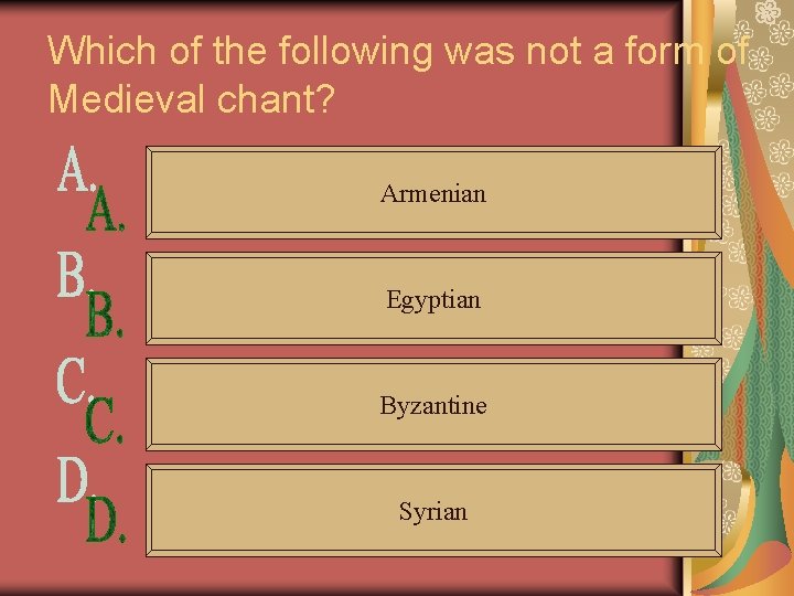 Which of the following was not a form of Medieval chant? Armenian Egyptian Byzantine