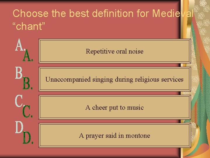 Choose the best definition for Medieval “chant” Repetitive oral noise Unaccompanied singing during religious