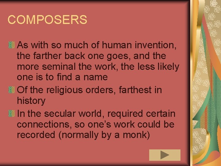 COMPOSERS As with so much of human invention, the farther back one goes, and