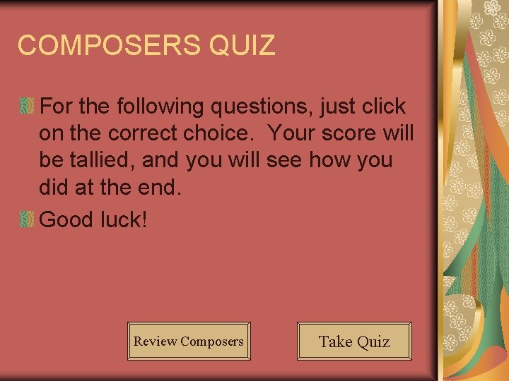 COMPOSERS QUIZ For the following questions, just click on the correct choice. Your score