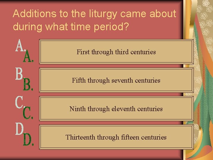Additions to the liturgy came about during what time period? First through third centuries