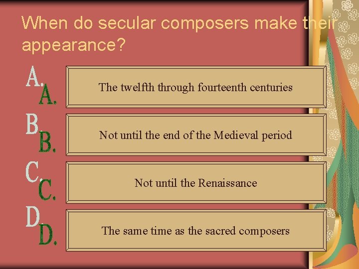 When do secular composers make their appearance? The twelfth through fourteenth centuries Not until