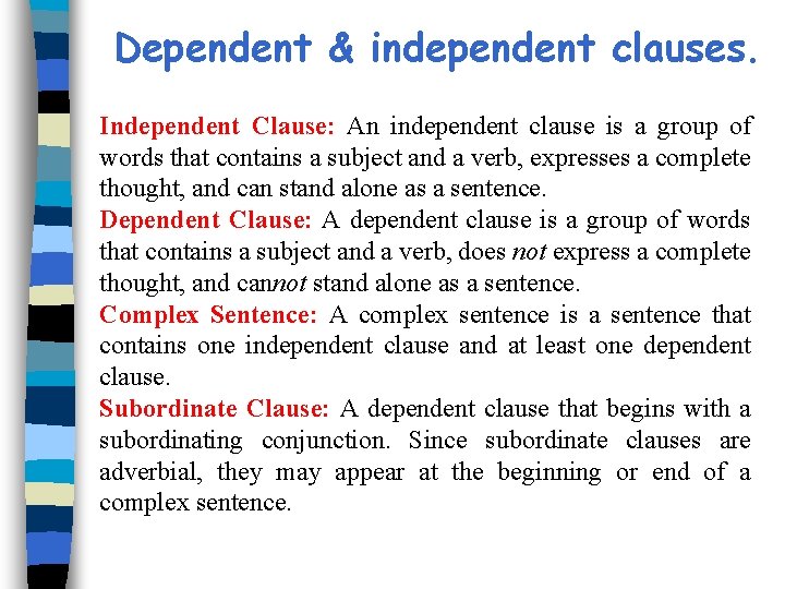 Dependent & independent clauses. Independent Clause: An independent clause is a group of words Dependent & independent clauses. Independent Clause: An independent clause is a group of words