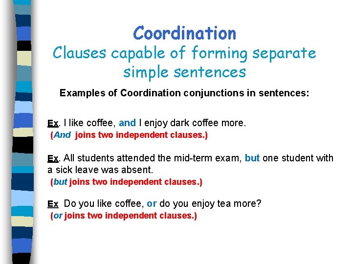 Coordination Clauses capable of forming separate simple sentences Examples of Coordination conjunctions in sentences: Coordination Clauses capable of forming separate simple sentences Examples of Coordination conjunctions in sentences: