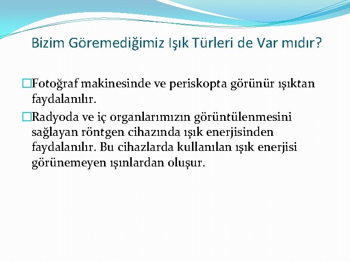 Bizim Göremediğimiz Işık Türleri de Var mıdır? �Fotoğraf makinesinde ve periskopta görünür ışıktan faydalanılır.