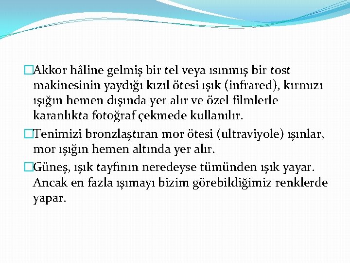 �Akkor hâline gelmiş bir tel veya ısınmış bir tost makinesinin yaydığı kızıl ötesi ışık