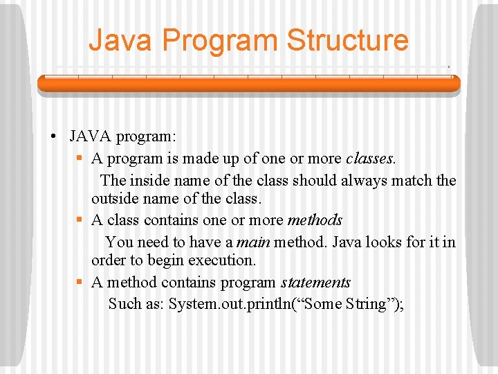 Java Program Structure • JAVA program: § A program is made up of one