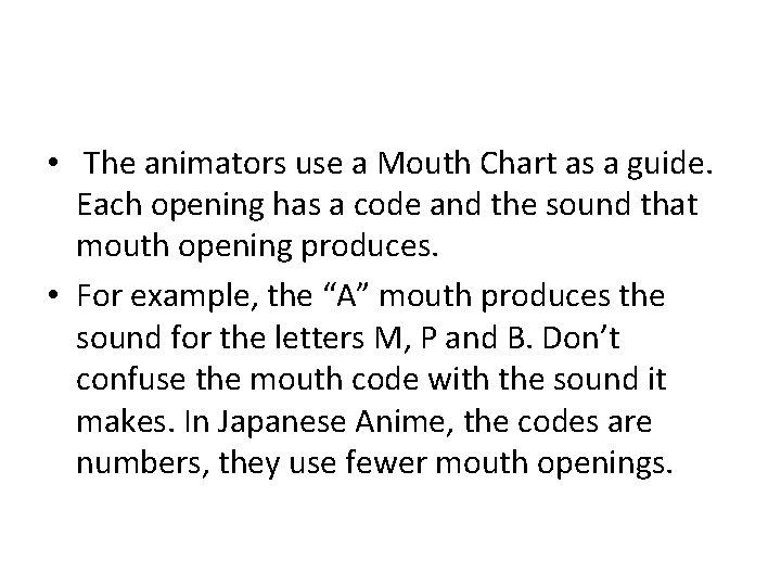  • The animators use a Mouth Chart as a guide. Each opening has