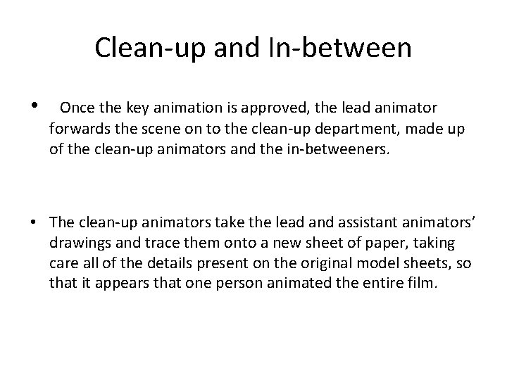 Clean-up and In-between • Once the key animation is approved, the lead animator forwards