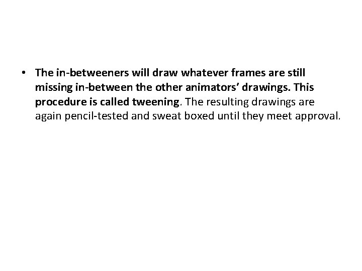  • The in-betweeners will draw whatever frames are still missing in-between the other
