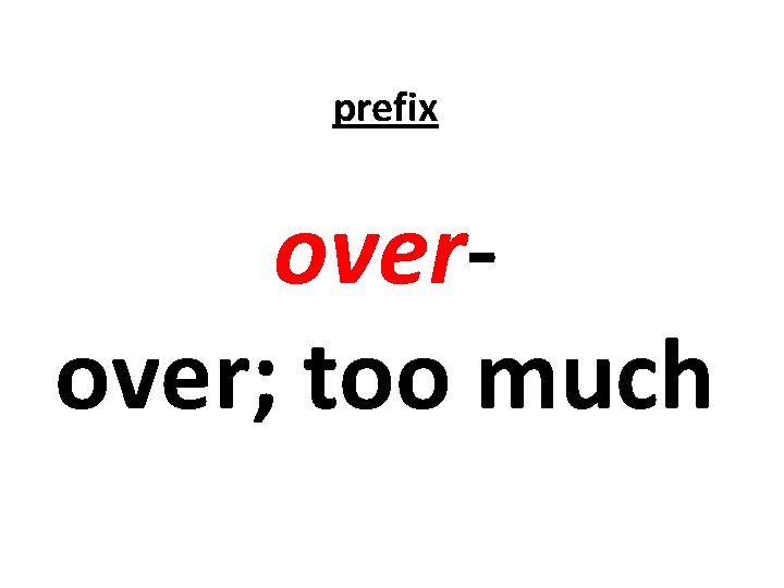 prefix over; too much 