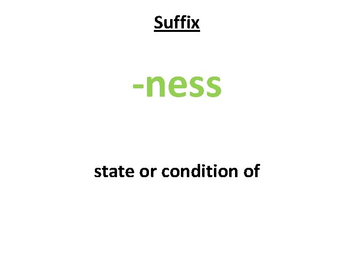 Suffix -ness state or condition of 