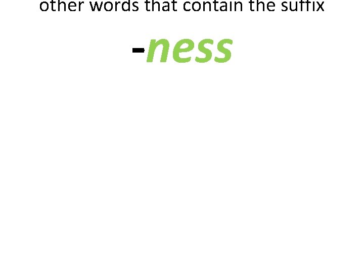 other words that contain the suffix -ness 