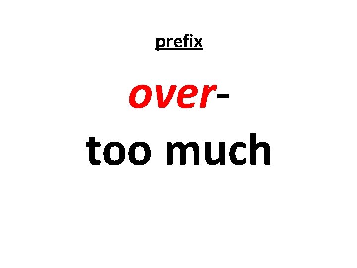 prefix overtoo much 