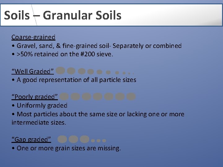 Soils – Granular Soils Coarse-grained • Gravel, sand, & fine-grained soil- Separately or combined