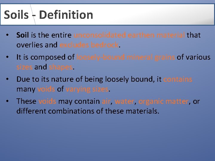 Soils - Definition • Soil is the entire unconsolidated earthen material that overlies and