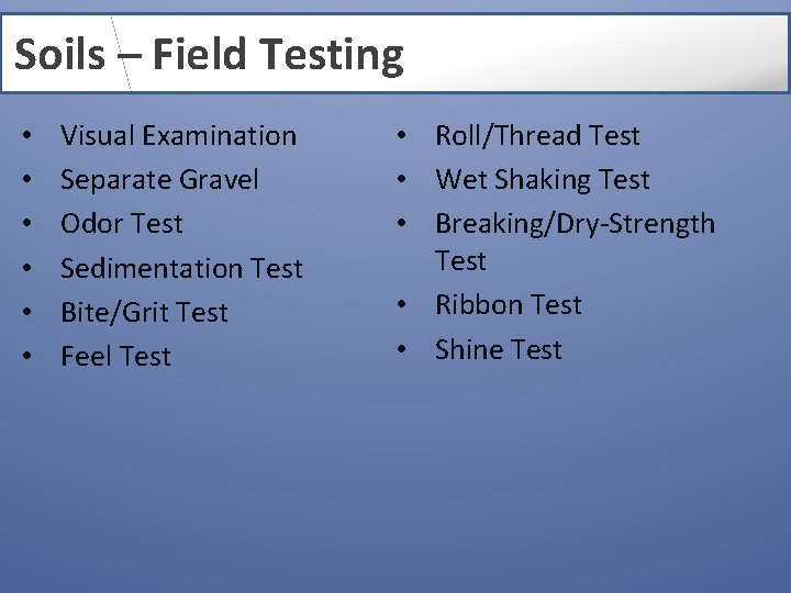 Soils – Field Testing • • • Visual Examination Separate Gravel Odor Test Sedimentation