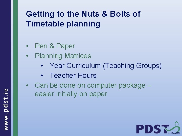 www. pdst. ie Getting to the Nuts & Bolts of Timetable planning • Pen