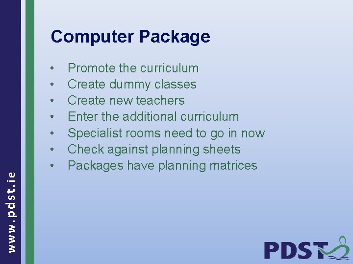 www. pdst. ie Computer Package • • Promote the curriculum Create dummy classes Create
