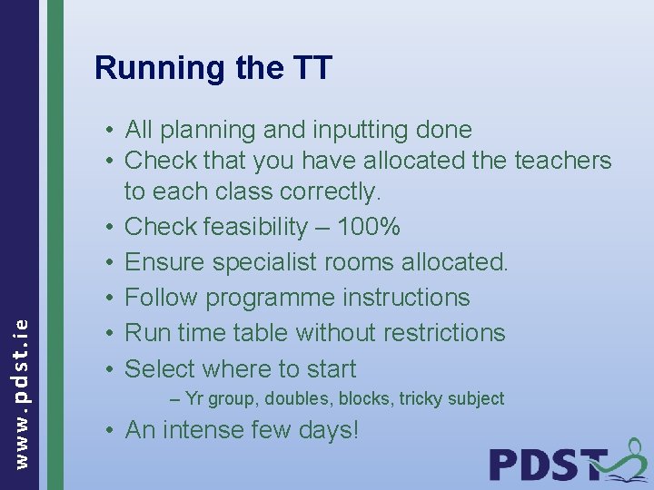 www. pdst. ie Running the TT • All planning and inputting done • Check