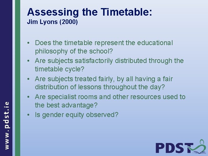 Assessing the Timetable: www. pdst. ie Jim Lyons (2000) • Does the timetable represent