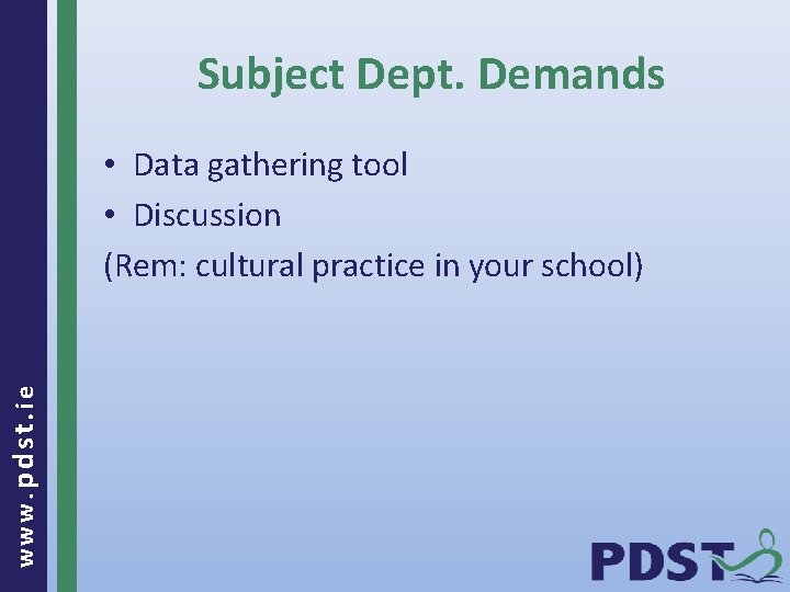 Subject Dept. Demands www. pdst. ie • Data gathering tool • Discussion (Rem: cultural