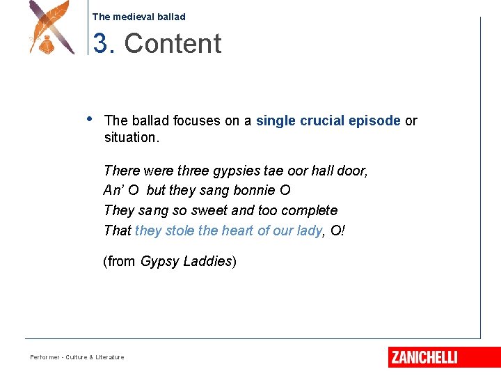 The medieval ballad 3. Content • The ballad focuses on a single crucial episode