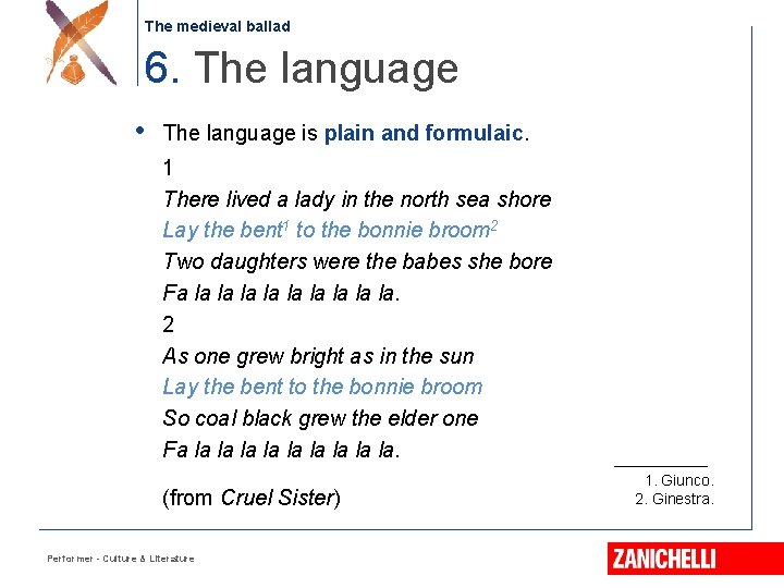 The medieval ballad 6. The language • The language is plain and formulaic. 1