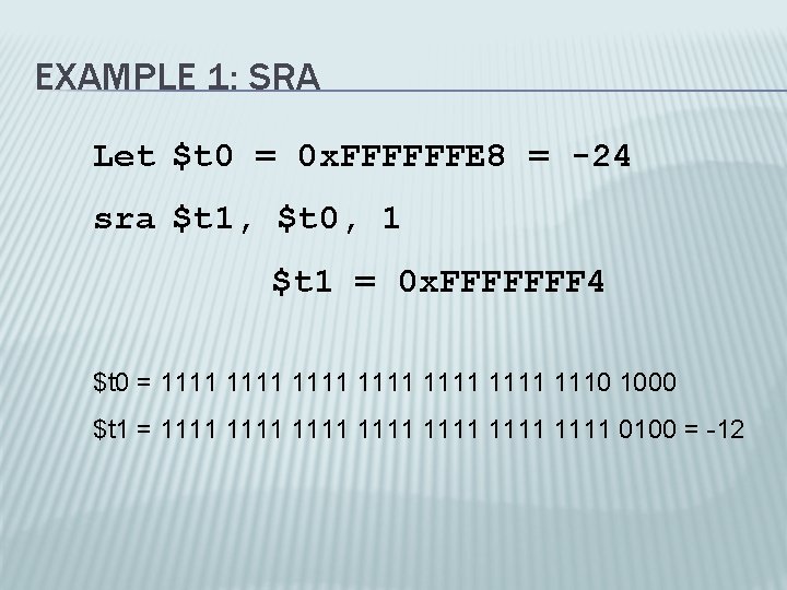 EXAMPLE 1: SRA Let $t 0 = 0 x. FFFFFFE 8 = -24 sra