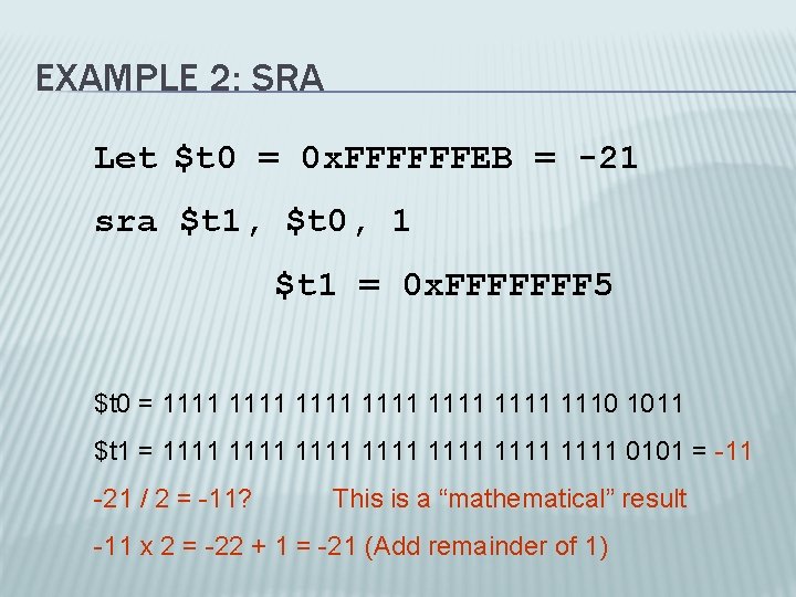 EXAMPLE 2: SRA Let $t 0 = 0 x. FFFFFFEB = -21 sra $t