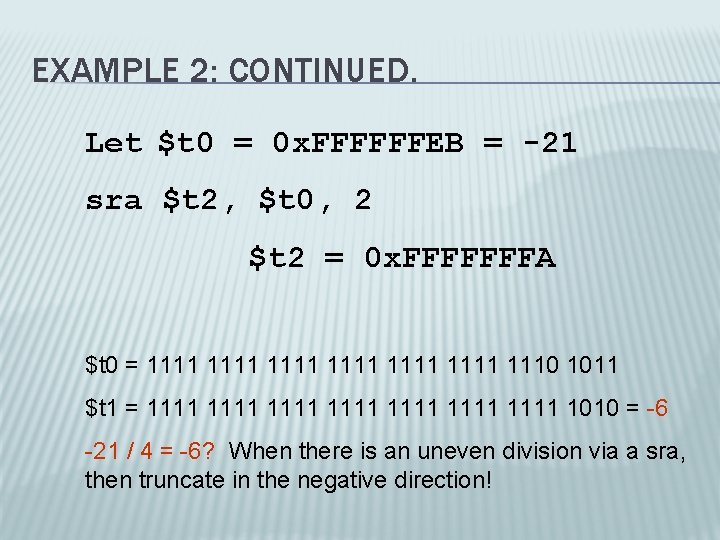 EXAMPLE 2: CONTINUED. Let $t 0 = 0 x. FFFFFFEB = -21 sra $t