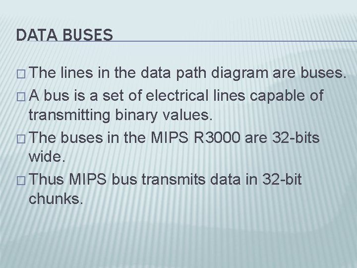 DATA BUSES � The lines in the data path diagram are buses. � A