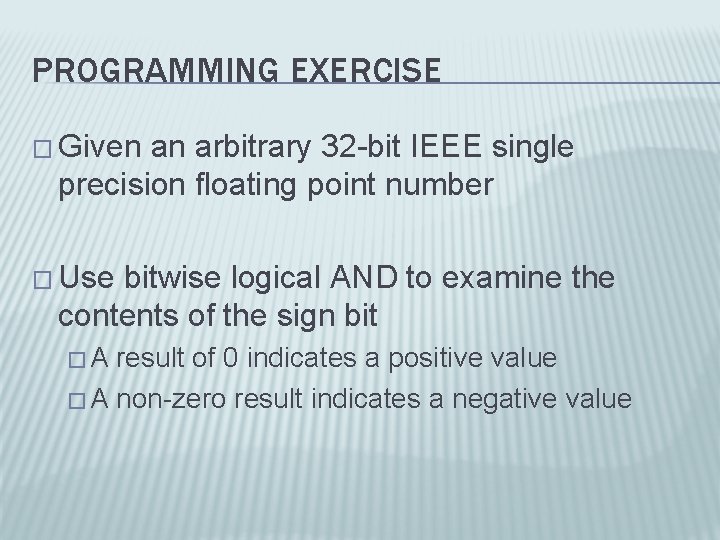 PROGRAMMING EXERCISE � Given an arbitrary 32 -bit IEEE single precision floating point number