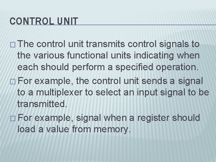 CONTROL UNIT � The control unit transmits control signals to the various functional units