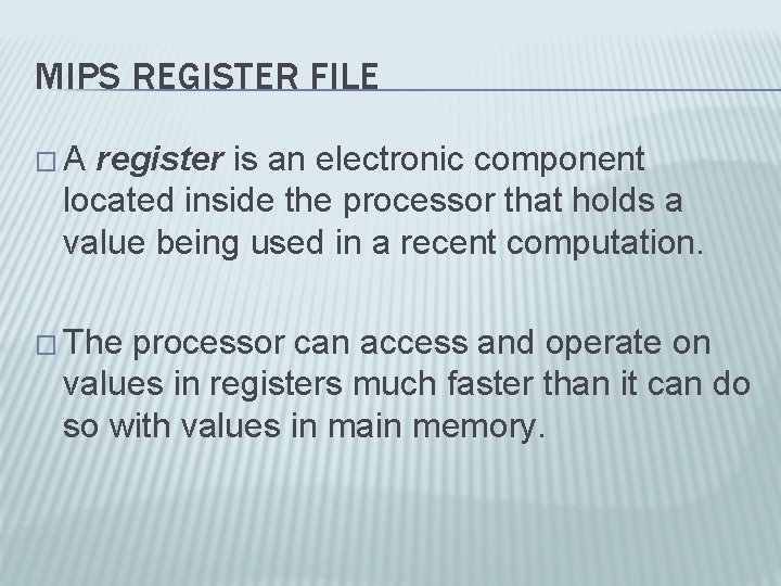 MIPS REGISTER FILE � A register is an electronic component located inside the processor