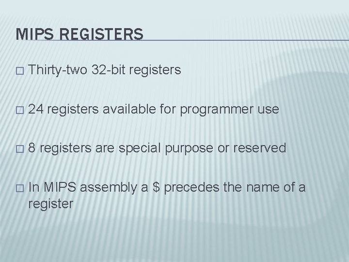 MIPS REGISTERS � Thirty-two 32 -bit registers � 24 registers available for programmer use