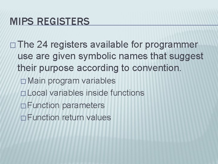 MIPS REGISTERS � The 24 registers available for programmer use are given symbolic names