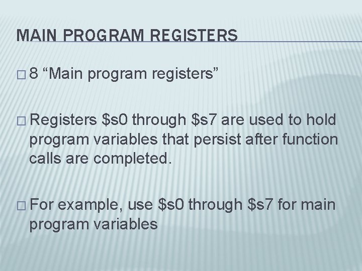 MAIN PROGRAM REGISTERS � 8 “Main program registers” � Registers $s 0 through $s