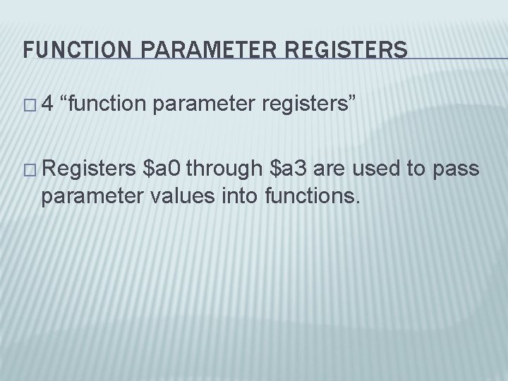 FUNCTION PARAMETER REGISTERS � 4 “function parameter registers” � Registers $a 0 through $a