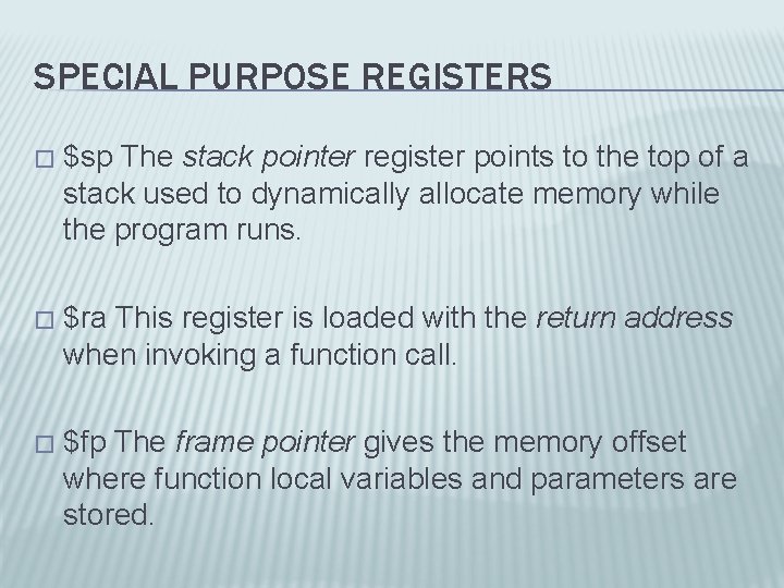 SPECIAL PURPOSE REGISTERS � $sp The stack pointer register points to the top of