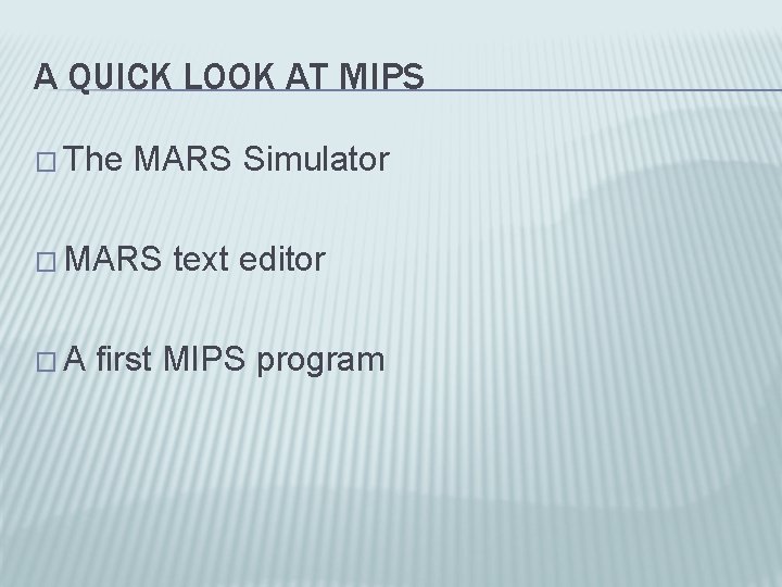 A QUICK LOOK AT MIPS � The MARS Simulator � MARS text editor �