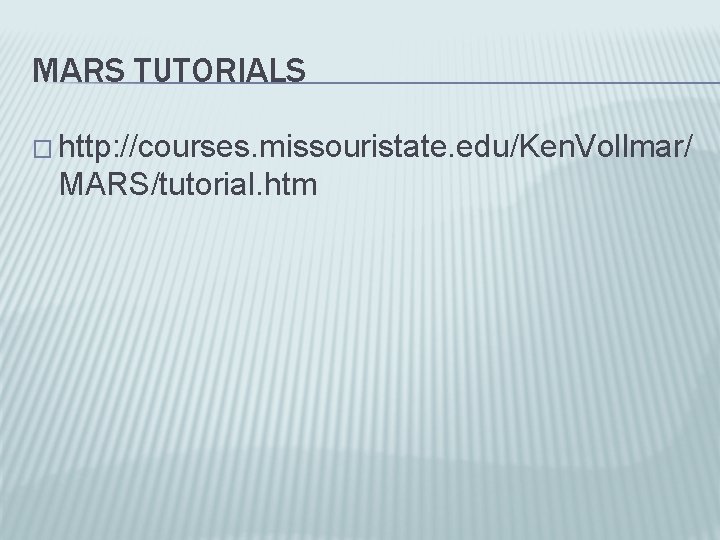 MARS TUTORIALS � http: //courses. missouristate. edu/Ken. Vollmar/ MARS/tutorial. htm 