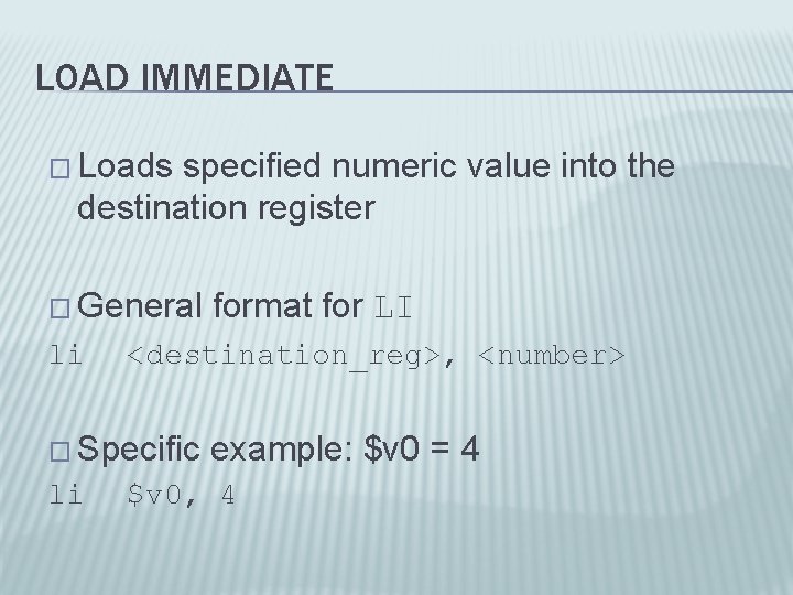 LOAD IMMEDIATE � Loads specified numeric value into the destination register � General format