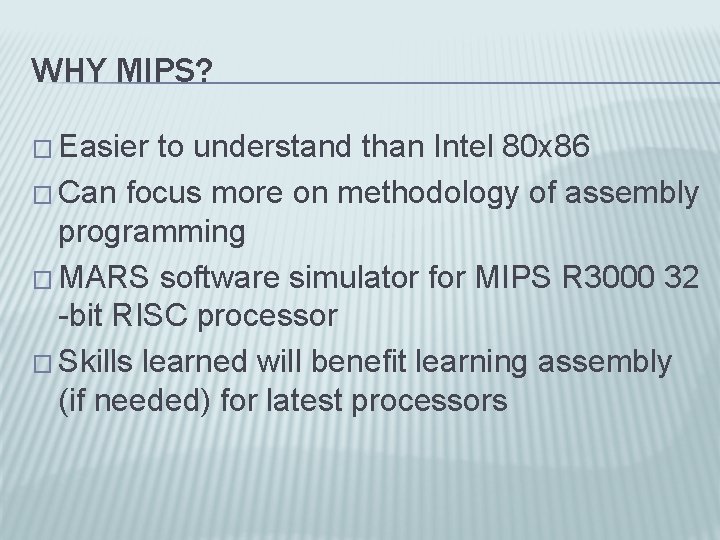 WHY MIPS? � Easier to understand than Intel 80 x 86 � Can focus