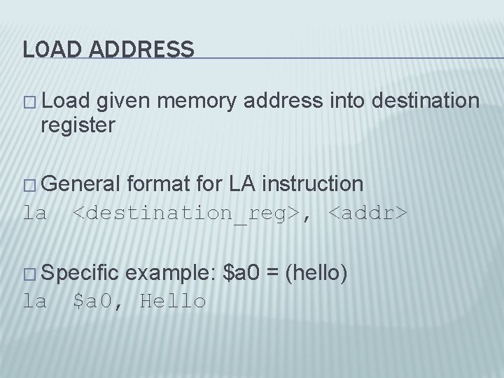 LOAD ADDRESS � Load given memory address into destination register � General format for