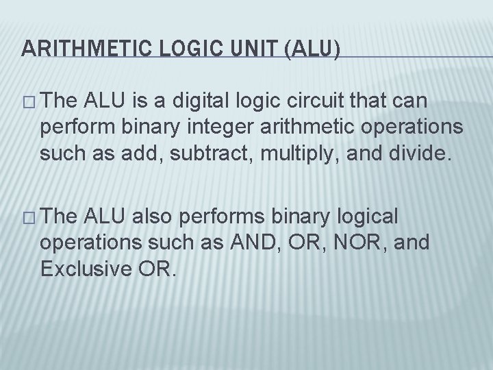 ARITHMETIC LOGIC UNIT (ALU) � The ALU is a digital logic circuit that can