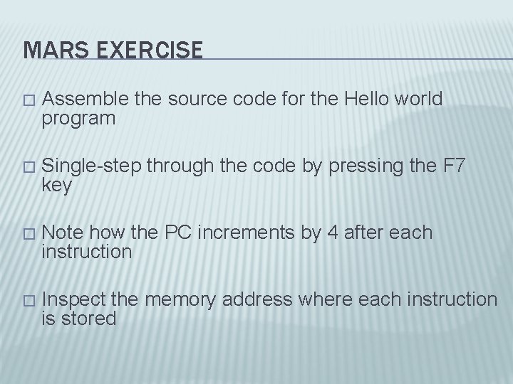 MARS EXERCISE � Assemble the source code for the Hello world program � Single-step