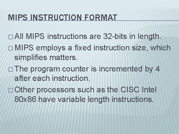 MIPS INSTRUCTION FORMAT � All MIPS instructions are 32 -bits in length. � MIPS