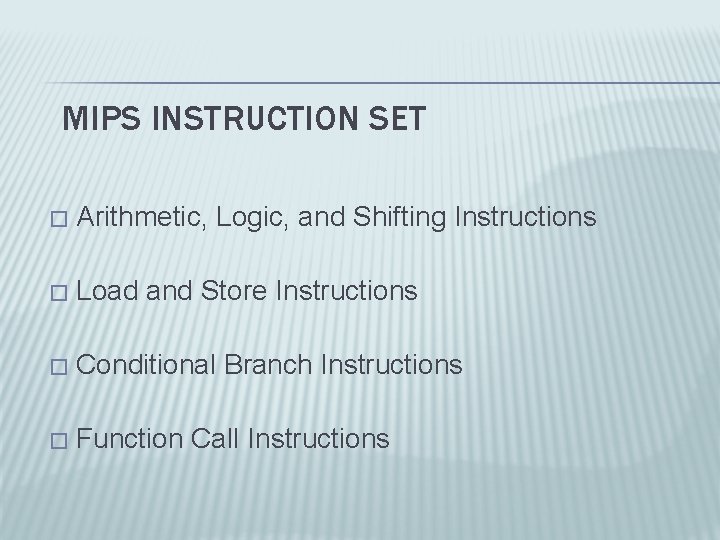 MIPS INSTRUCTION SET � Arithmetic, Logic, and Shifting Instructions � Load and Store Instructions