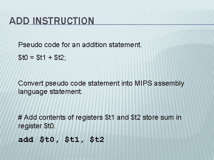 ADD INSTRUCTION Pseudo code for an addition statement. $t 0 = $t 1 +